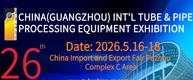 THE 26TH CHINA (GUANGZHOU) INT'L TUBE & PIPE PROCESSING EQUIPMENT EXHIBITION